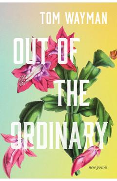 Coperta cărții 'Out of the Ordinary: New Poems - Tom Wayman'