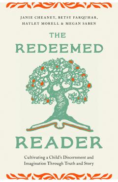 Poza produsului The Redeemed Reader: Cultivating a Child's Discernment and Imagination Through Truth and Story - Janie Cheaney