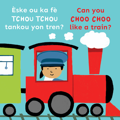 Èske Ou Ka Fè Tchou Tchou Tankou Yon Tren?/Can You Choo Choo Like a Train? -