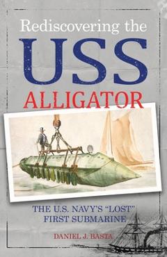 Coperta cărții 'Rediscovering the USS Alligator: The U.S. Navy's 