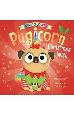 Poza produsului When You Adopt a Pugicorn: The Christmas Wish: A Board Book - Matilda Rose