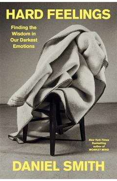 Coperta cărții 'Hard Feelings: Finding the Wisdom in Our Darkest Emotions - Daniel Smith'
