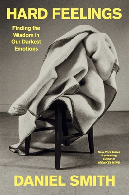 Coperta cărții 'Hard Feelings: Finding the Wisdom in Our Darkest Emotions - Daniel Smith'