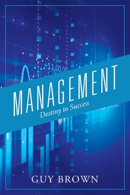 Management: Destiny to Success - Guy Brown