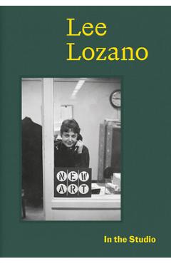 Poza produsului In the Studio: Lee Lozano - Lee Lozano