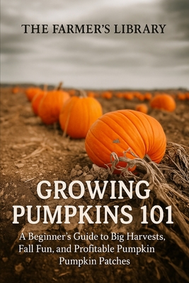 Growing Pumpkins 101: A Beginner's Guide to Successful Cultivation - Farmer's Library