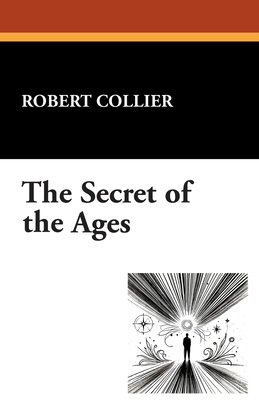 The Secret of the Ages - Robert Collier