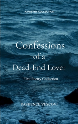 Confessions of a Dead-End Lover - Pashence Vescovi