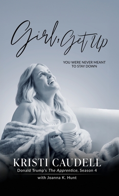 Girl, Get Up: You Were Never Meant to Stay Down - Kristi Caudell