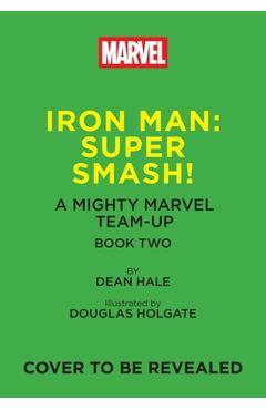 Coperta cărții 'Iron Man: Super Smash! (a Mighty Marvel Team-Up): Volume 2 - Dean Hale'