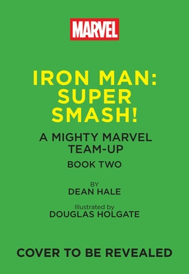 Coperta cărții 'Iron Man: Super Smash! (a Mighty Marvel Team-Up): Volume 2 - Dean Hale'