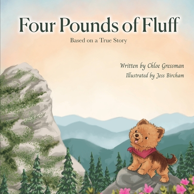 Four Pounds of Fluff: Based on a True Story in the Blue Ridge Mountains - Chloe Gressman