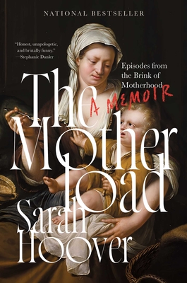 Coperta cărții 'The Motherload: Episodes from the Brink of Motherhood - Sarah Hoover'