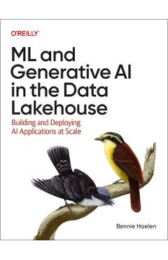Coperta cărții 'ML and Generative AI in the Data Lakehouse: Building and Deploying AI Applications at Scale - Bennie Haelen'