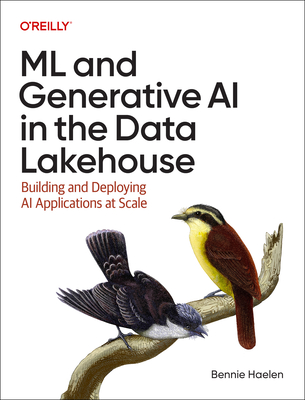 Coperta cărții 'ML and Generative AI in the Data Lakehouse: Building and Deploying AI Applications at Scale - Bennie Haelen'