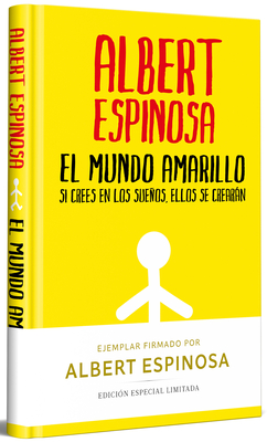El Mundo Amarillo (Edición Limitada Firmada). Si Crees En Los Sueños, Ellos Se Crearán / The Yellow World (Limited Signed Edition) - Albert Espinosa