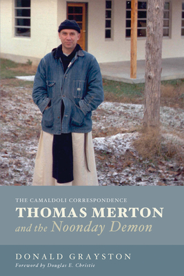 Thomas Merton and the Noonday Demon: The Camaldoli Correspondence - Donald Grayston