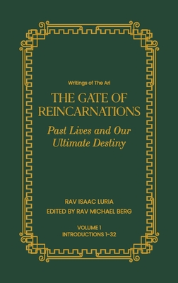 Gate of Reincarnations - Volume 1: Past Lives and Our Ultimate Destiny - Rav Isaac Luria