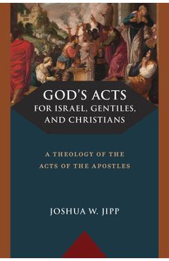 Coperta cărții 'God's Acts for Israel, Gentiles, and Christians: A Theology of the Acts of the Apostles - Joshua W. Jipp'