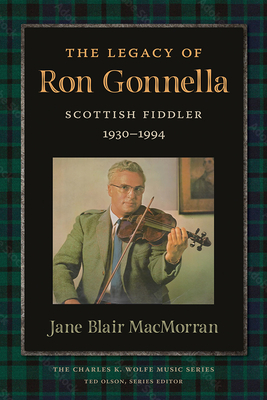 The Legacy of Ron Gonnella: Scottish Fiddler, 1930-1994 - Jane Macmorran