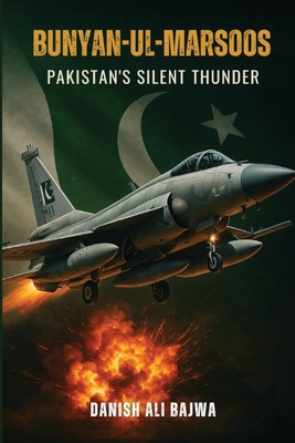Bunyan-ul-Marsoos: Pakistan's Silent Thunder - Danish Ali Bajwa