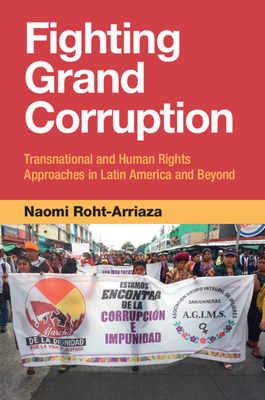 Fighting Grand Corruption: Transnational and Human Rights Approaches in Latin America and Beyond - Naomi Roht-arriaza