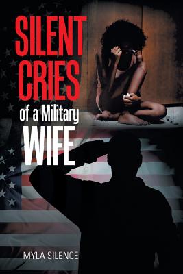 Silent Cries of a Military Wife - Myla Silence