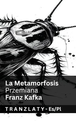 La Metamorfosis / Przemiana: Tranzlaty Español Polsku - Franz Kafka