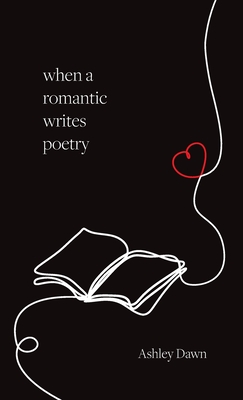 When a Romantic Writes Poetry - Ashley Dawn