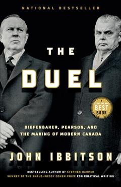Poza produsului The Duel: Diefenbaker, Pearson and the Making of Modern Canada - John Ibbitson