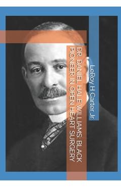 Poza produsului Dr. Daniel Hale Williams: Black Pioneer in Open Heart Surgery - Leroy H. Carter