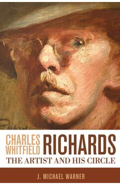 Poza produsului Charles Whitfield Richards: The Artist and His Circle - J. Michael Warner