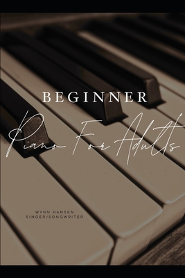 Beginner Piano For Adults - Wynn Hansen