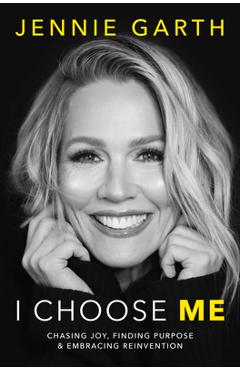 Coperta cărții 'I Choose Me: Chasing Joy, Finding Purpose & Embracing Reinvention - Jennie Garth'