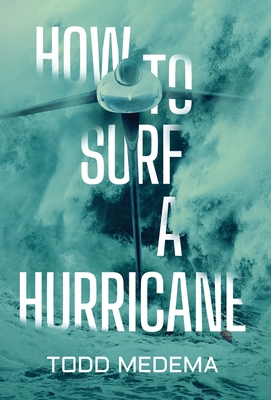 How to Surf a Hurricane - Todd Medema