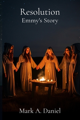 Resolution - Emmy's Story: Part 3 of the Black Mass Saga - Mark A. Daniel