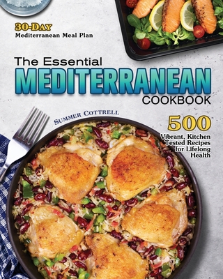 The Essential Mediterranean Cookbook: 500 Vibrant, Kitchen-Tested Recipes for Lifelong Health (30-Day Mediterranean Meal Plan) - Summer M. Cottrell