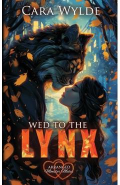 Coperta cărții 'Wed to the Lynx: Arranged Monster Mates - Cara Wylde'
