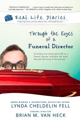 Real Life Diaries: Through the Eyes of a Funeral Director - Lynda Cheldelin Fell