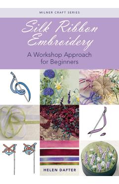 Coperta cărții 'Silk Ribbon Embroidery: A Workshop Approach for Beginners - Helen Dafter'