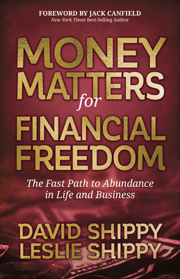 Money Matters for Financial Freedom: The Fast Path to Abundance in Life and Business - David Shippy
