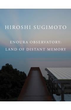 Hiroshi Sugimoto: Enoura Observatory: Land of Distant Memory - Hiroshi Sugimoto