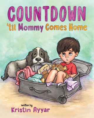 Countdown 'til Mommy Comes Home - Kristin Ayyar