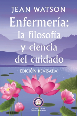 Enfermería La Filosofía y Ciencia de Cuidado Edición Revisada - Jean Watson