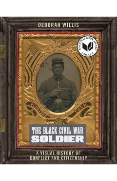 Coperta cărții 'The Black Civil War Soldier: A Visual History of Conflict and Citizenship - Deborah Willis'