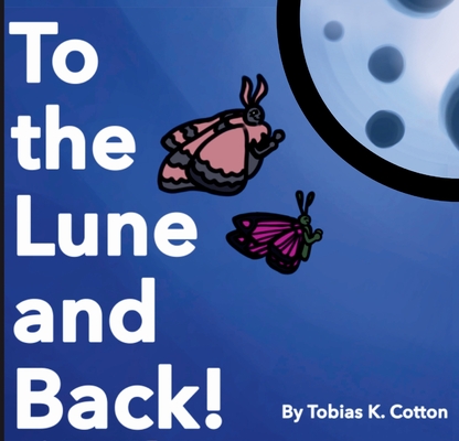 To The Lune And Back - Tobias K. Cotton