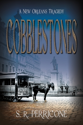 Cobblestones: A New Orleans Tragedy - S. R. Perricone