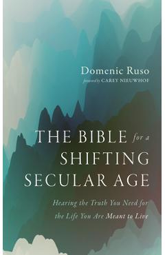 Poza produsului The Bible for a Shifting Secular Age: Hearing the Truth You Need for the Life You Are Meant to Live - Domenic Ruso