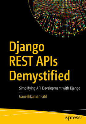 Django Rest APIs Demystified: Simplifying API Development with Django - Ganeshkumar Patil