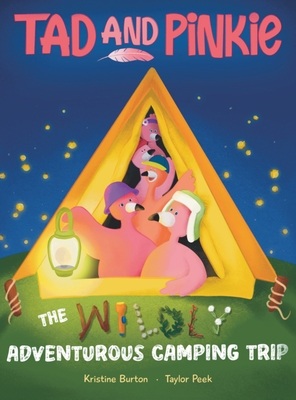 Tad and Pinkie: The Wildly Adventurous Camping Trip - Kristine Burton